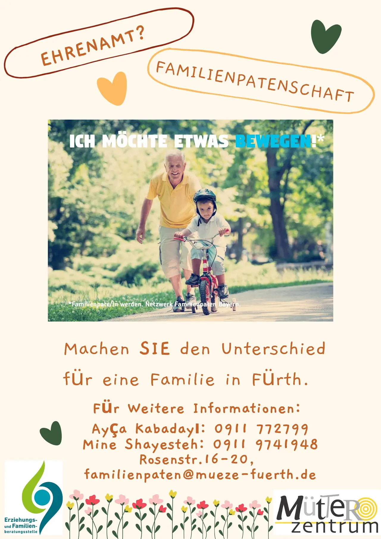 Plakat mit einem älteren Mann und einem Fahrrad fahrenden Jungen im Grünen. Dazu der Text: Ehrenamt? Familienpatenschaft. Ich möchte etwas bewegen! machen SIE den Unterschied für eine Familie in Fürth. Für weitere Informationen: Ayca Kabadayl: 0911 772799. Mine Shayesteh: 0911 9741948. Rosenstr. 16-20, familienpaten@mueze-fuerth.de. Darunter die Logos der Erziehungs- und Familienberatungsstelle und des Mütterzentrums